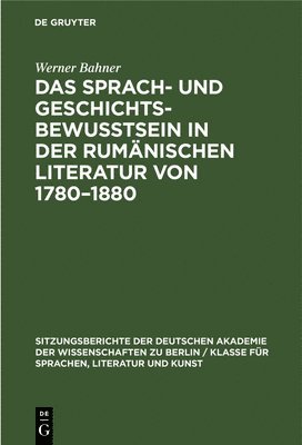 Werner Bahner - Sprach- Und Geschichtsbewusstsein in Der Rumänischen Literatur Von 1780-1880, Inbunden