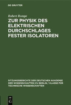 Robert Rompe - Zur Physik Des Elektrischen Durchschlages Fester Isolatoren, Inbunden