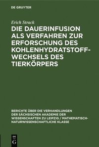 bokomslag Die Dauerinfusion ALS Verfahren Zur Erforschung Des Kohlenhydratstoffwechsels Des Tierkörpers
