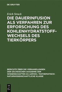 bokomslag Die Dauerinfusion ALS Verfahren Zur Erforschung Des Kohlenhydratstoffwechsels Des Tierkrpers