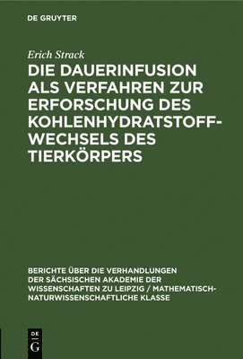 bokomslag Die Dauerinfusion ALS Verfahren Zur Erforschung Des Kohlenhydratstoffwechsels Des Tierkörpers