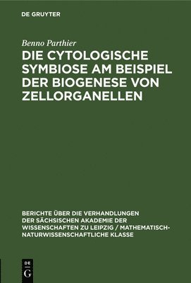 Benno Parthier - Die Cytologische Symbiose Am Beispiel Der Biogenese Von Zellorganellen, Inbunden