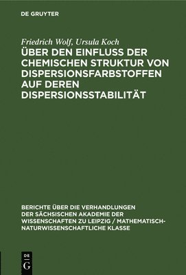 Friedrich Wolf, Ursula Koch, Friedrich Ursula Wolf Koch - Über Den Einfluss Der Chemischen Struktur Von Dispersionsfarbstoffen Auf Deren Dispersionsstabilität, Inbunden