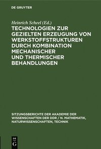 bokomslag Technologien Zur Gezielten Erzeugung Von Werkstoffstrukturen Durch Kombination Mechanischer Und Thermischer Behandlungen