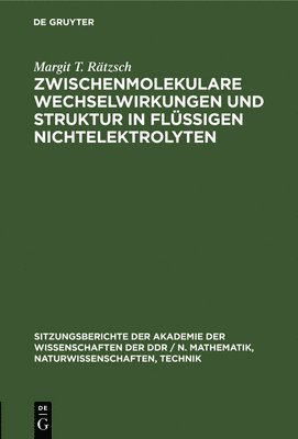 Margit T Rätzsch - Zwischenmolekulare Wechselwirkungen Und Struktur in Flüssigen Nichtelektrolyten, Inbunden