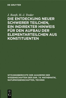 Die Entdeckung Neuer Schwerer Teilchen, Ein Indirekter Hinweis Für Den Aufbau Der Elementarteilchen Aus Konstituenten