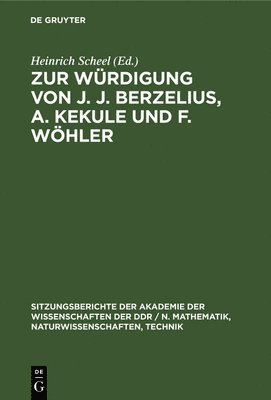 Heinrich Scheel - Zur Würdigung Von J. J. Berzelius, A. Kekule Und F. Wöhler, Inbunden