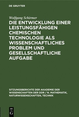 bokomslag Die Entwicklung Einer Leistungsfhigen Chemischen Technologie ALS Wissenschaftliches Problem Und Gesellschaftliche Aufgabe