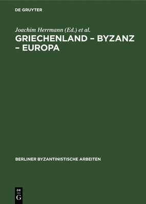 Joachim Herrmann, Helga Köpstein, Reimar Müller - Griechenland - Byzanz - Europa, Inbunden