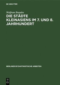bokomslag Die Städte Kleinasiens Im 7. Und 8. Jahrhundert