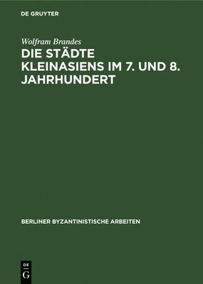 bokomslag Die Stdte Kleinasiens Im 7. Und 8. Jahrhundert