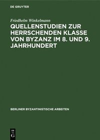 bokomslag Quellenstudien Zur Herrschenden Klasse Von Byzanz Im 8. Und 9. Jahrhundert