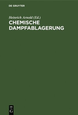 Heinrich Arnold - Chemische Dampfablagerung, Inbunden