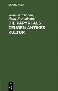 bokomslag Die Papyri ALS Zeugen Antiker Kultur