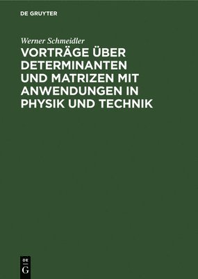 bokomslag Vortrge ber Determinanten Und Matrizen Mit Anwendungen in Physik Und Technik