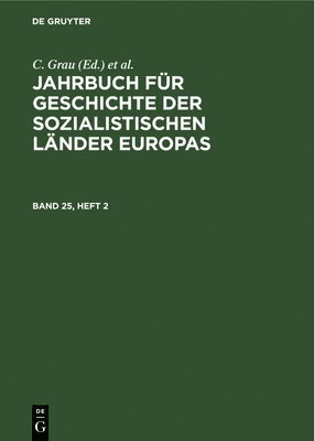 Jahrbuch Fr Geschichte Der Sozialistischen Lnder Europas. Band 25, Heft 2 1