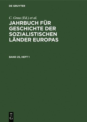 Jahrbuch Fr Geschichte Der Sozialistischen Lnder Europas. Band 25, Heft 1 1