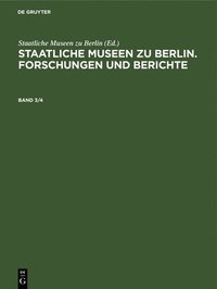 bokomslag Staatliche Museen Zu Berlin. Forschungen Und Berichte. Band 3/4