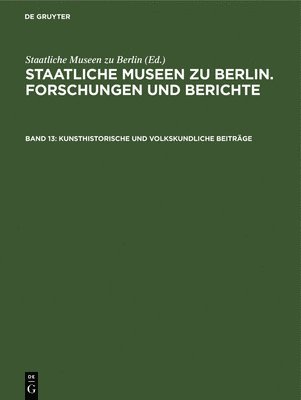Staatliche Museen Zu Berlin - Kunsthistorische Und Volkskundliche Beiträge, Inbunden