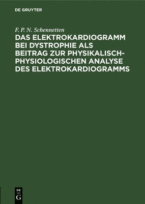 Das Elektrokardiogramm Bei Dystrophie ALS Beitrag Zur Physikalisch-Physiologischen Analyse Des Elektrokardiogramms 1
