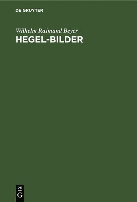 Wilhelm Raimund Beyer - Hegel-Bilder, Inbunden