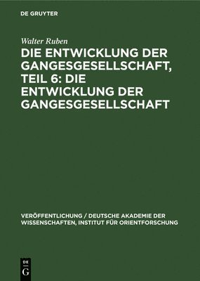 Walter Ruben - Die Entwicklung Der Gangesgesellschaft, Teil 6: Die Entwicklung Der Gangesgesellschaft, Inbunden