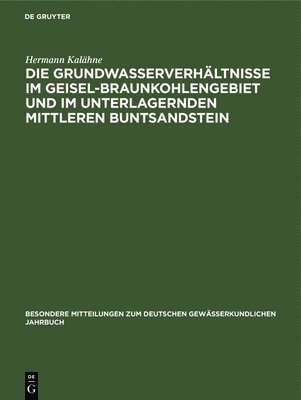 bokomslag Die Grundwasserverhltnisse Im Geisel-Braunkohlengebiet Und Im Unterlagernden Mittleren Buntsandstein