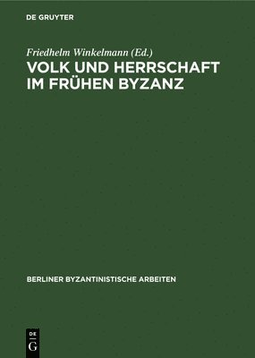 Volk Und Herrschaft Im Frühen Byzanz