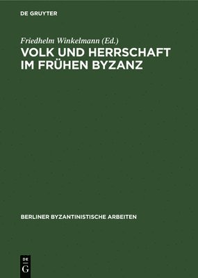 Volk Und Herrschaft Im Frhen Byzanz 1