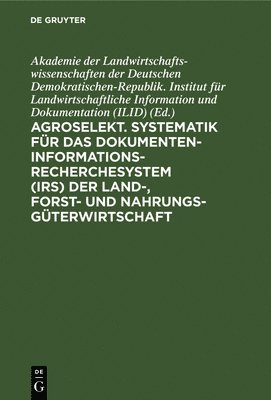 bokomslag Agroselekt. Systematik Fr Das Dokumenten-Informationsrecherchesystem (Irs) Der Land-, Forst- Und Nahrungsgterwirtschaft