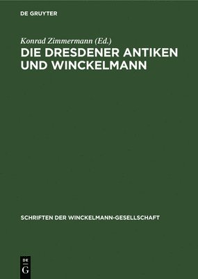Konrad Zimmermann - Die Dresdener Antiken Und Winckelmann, Inbunden
