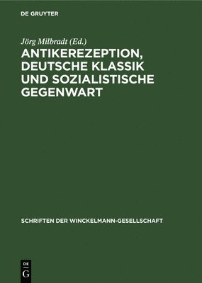 Antikerezeption, Deutsche Klassik Und Sozialistische Gegenwart 1