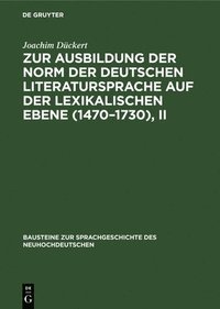 bokomslag Zur Ausbildung Der Norm Der Deutschen Literatursprache Auf Der Lexikalischen Ebene (1470-1730), II