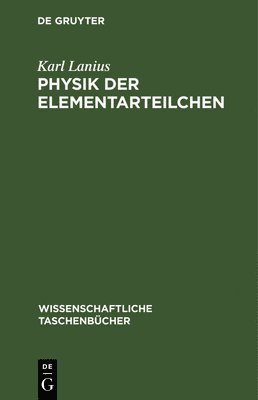 Karl Lanius - Physik Der Elementarteilchen, Inbunden