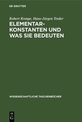 Robert Rompe, Hans-Jürgen Treder - Elementarkonstanten Und Was Sie Bedeuten, Inbunden