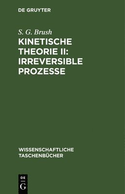 S G Brush, S. G. Brush - Kinetische Theorie II: Irreversible Prozesse, Inbunden
