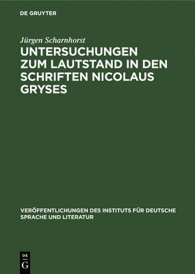 Untersuchungen Zum Lautstand in Den Schriften Nicolaus Gryses 1