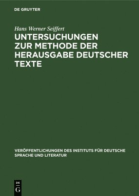 Hans Werner Seiffert - Untersuchungen Zur Methode Der Herausgabe Deutscher Texte, Inbunden