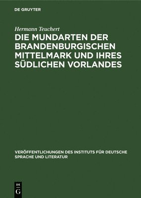 Hermann Teuchert - Die Mundarten Der Brandenburgischen Mittelmark Und Ihres Südlichen Vorlandes, Inbunden