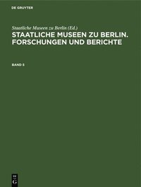 bokomslag Staatliche Museen Zu Berlin. Forschungen Und Berichte. Band 5
