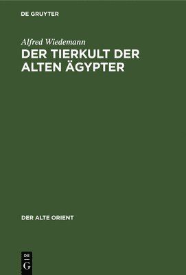 Alfred Wiedemann - Der Tierkult Der Alten Ägypter, Inbunden