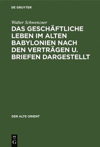 bokomslag Das Geschäftliche Leben Im Alten Babylonien Nach Den Verträgen U. Briefen Dargestellt