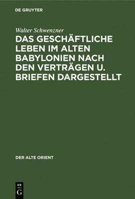 bokomslag Das Geschäftliche Leben Im Alten Babylonien Nach Den Verträgen U. Briefen Dargestellt