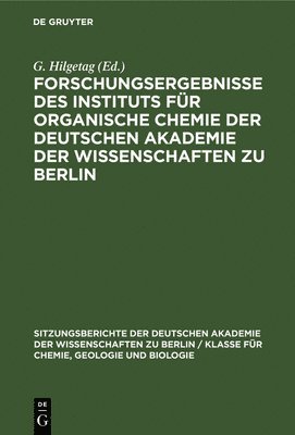 G Hilgetag - Forschungsergebnisse Des Instituts Für Organische Chemie Der Deutschen Akademie Der Wissenschaften Zu Berlin, Inbunden