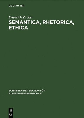 Friedrich Zucker - Semantica, Rhetorica, Ethica, Inbunden