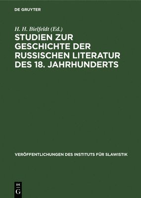 H H Bielfeldt - Studien Zur Geschichte Der Russischen Literatur Des 18. Jahrhunderts, [I], Inbunden