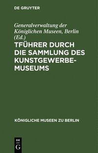 bokomslag Fhrer Durch Die Sammlung Des Kunstgewerbe-Museums