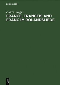 bokomslag France, Franceis and Franc Im Rolandsliede