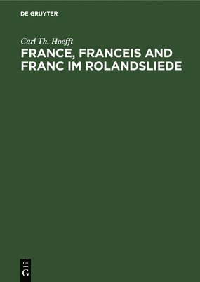 Carl Th Hoefft - France, Franceis and Franc Im Rolandsliede, Inbunden