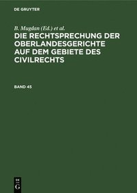 bokomslag Die Rechtsprechung Der Oberlandesgerichte Auf Dem Gebiete Des Civilrechts. Band 45